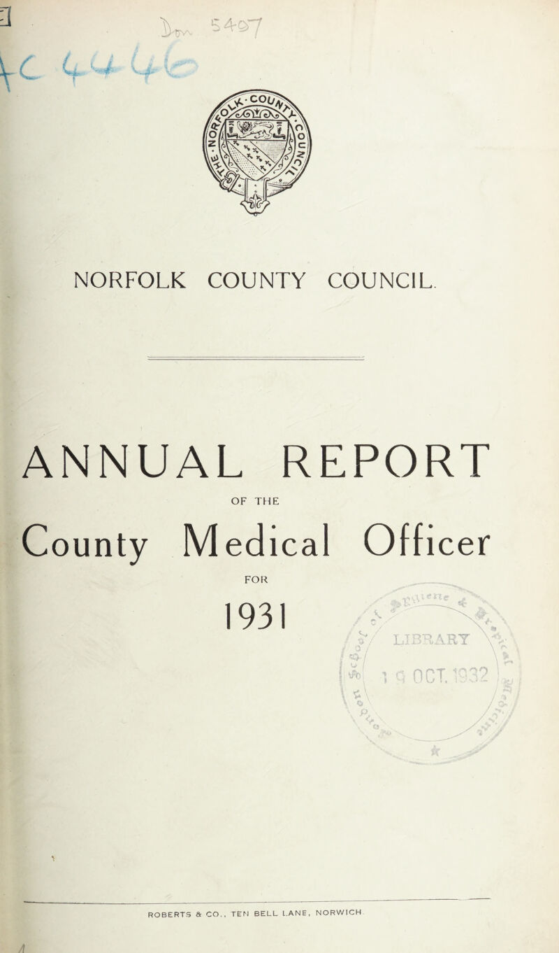 NORFOLK COUNTY COUNCIL. ANNUAL REPORT OF THE County Medica 1 Offi cer FOR *! ROBERTS & CO., TEN BELL LANE, NORWICH