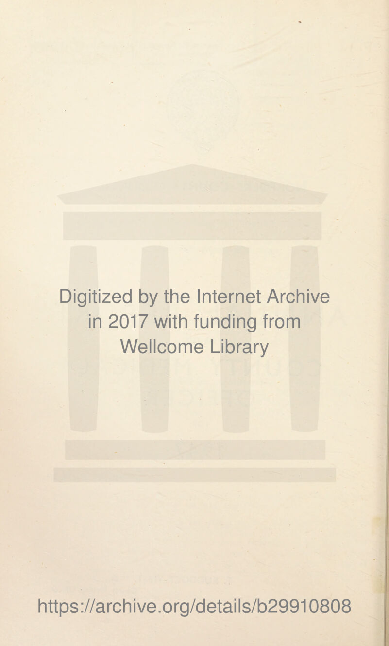 Digitized by the Internet Archive in 2017 with funding from Wellcome Library https://archive.org/details/b29910808