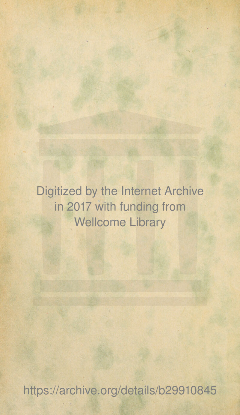 / I I i Digitized by the Internet Archive in 2017 with funding from Wellcome Library