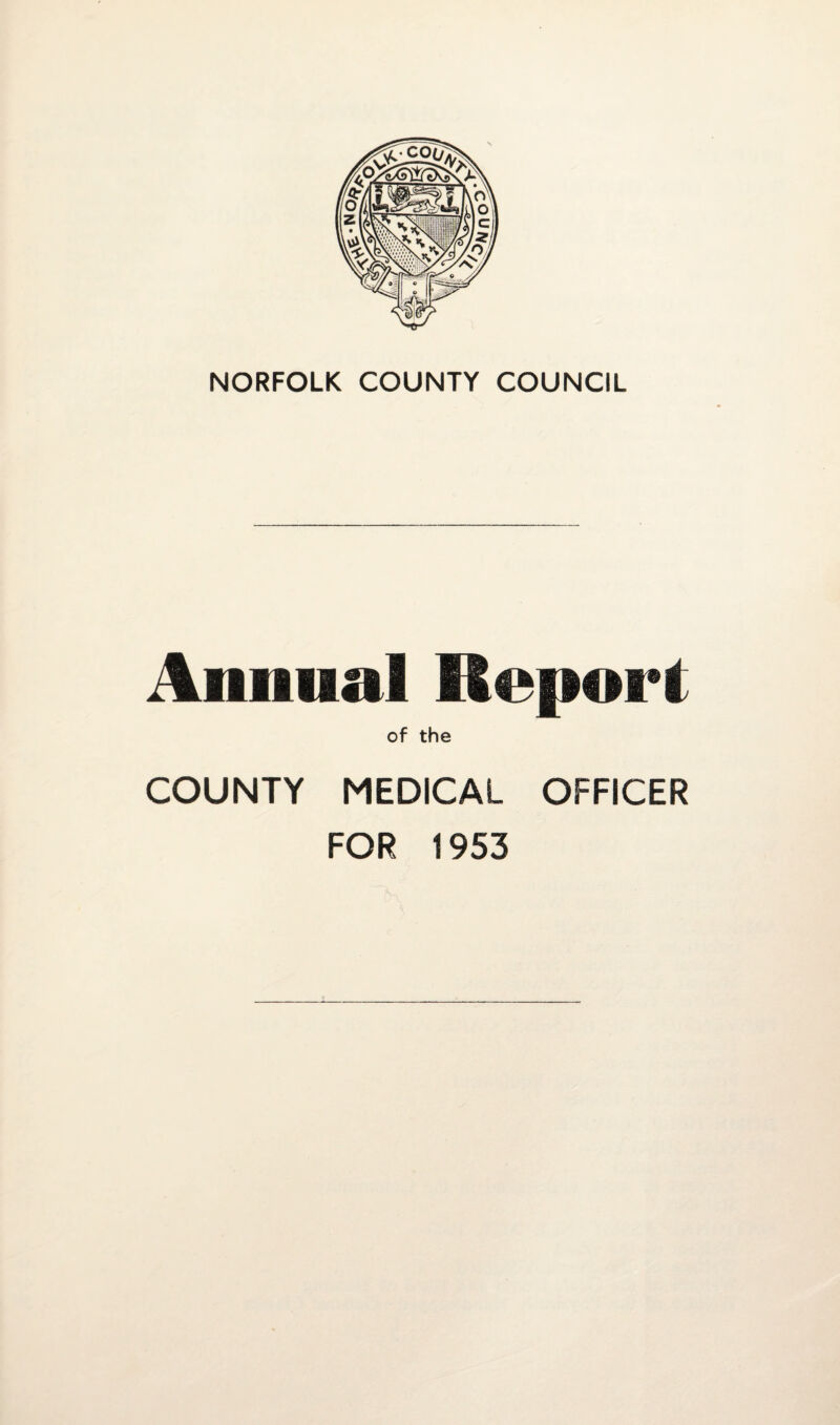 NORFOLK COUNTY COUNCIL 2%maiial lteg»«»rl of the COUNTY MEDICAL OFFICER FOR 1953
