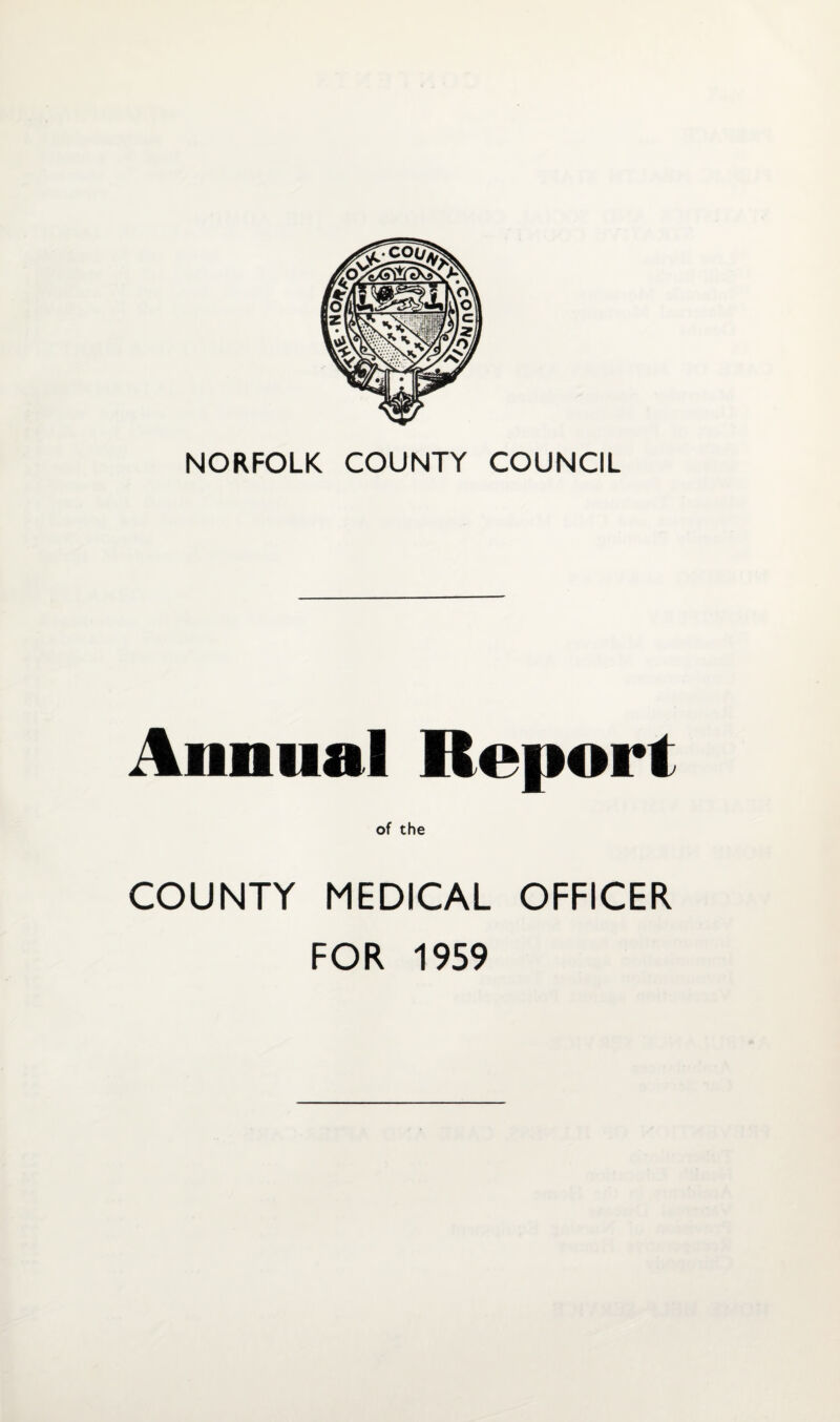 NORFOLK COUNTY COUNCIL Annual Report of the COUNTY MEDICAL OFFICER FOR 1959