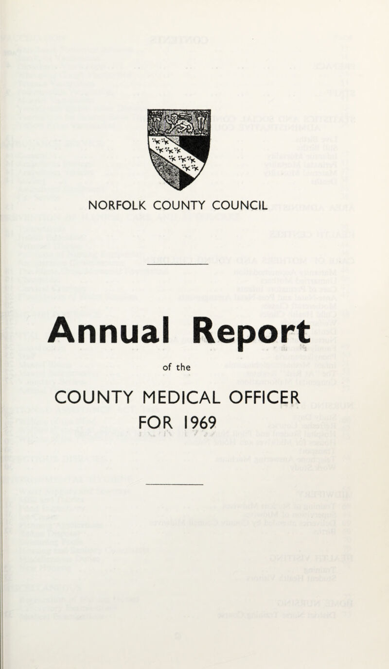 NORFOLK COUNTY COUNCIL Annual Report of the COUNTY MEDICAL OFFICER FOR 1969