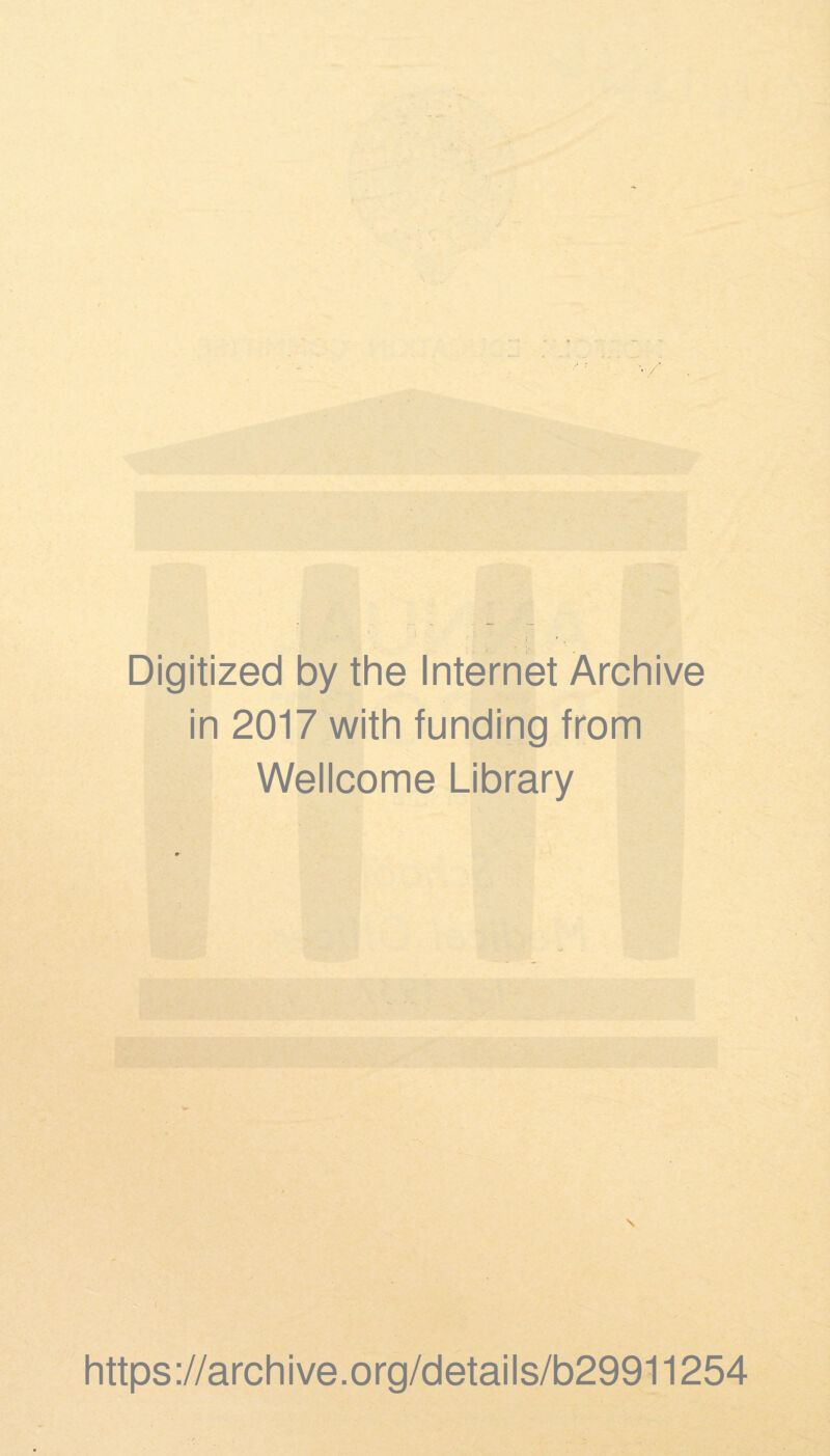 ! Digitized by the Internet Archive in 2017 with funding from Wellcome Library \ https://archive.org/details/b29911254