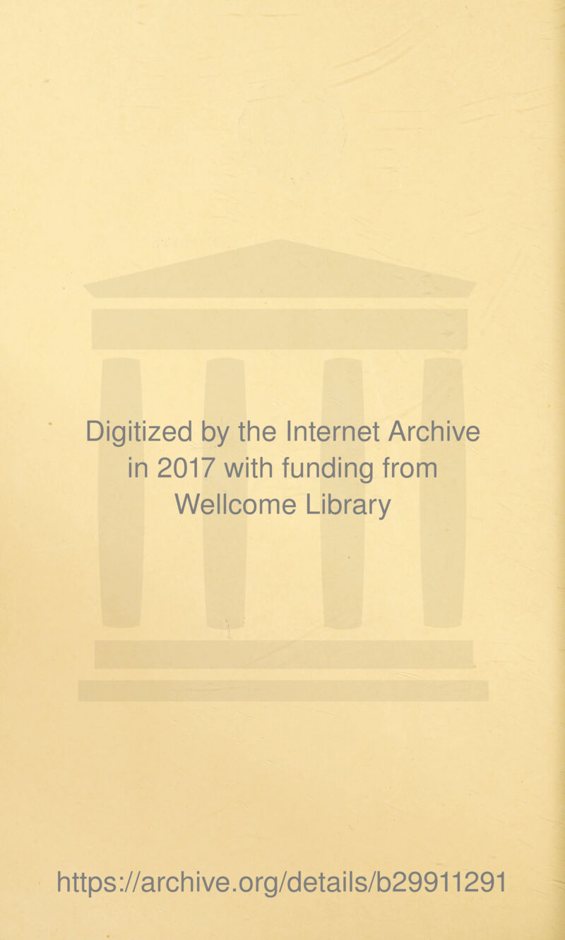 Digitized by the Internet Archive in 2017 with funding from Wellcome Library https://archive.org/details/b29911291