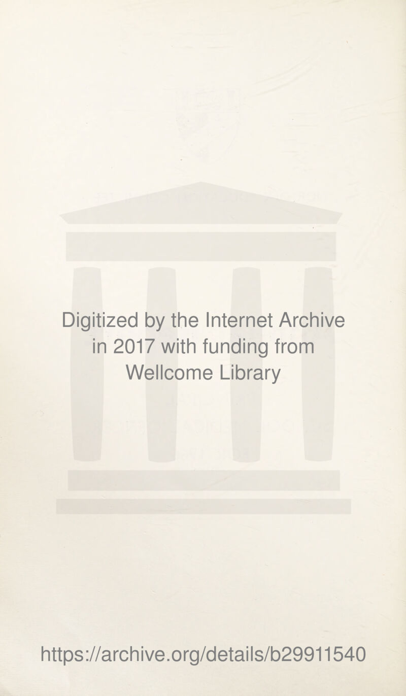 Digitized by the Internet Archive in 2017 with funding from Wellcome Library https://archive.org/details/b29911540