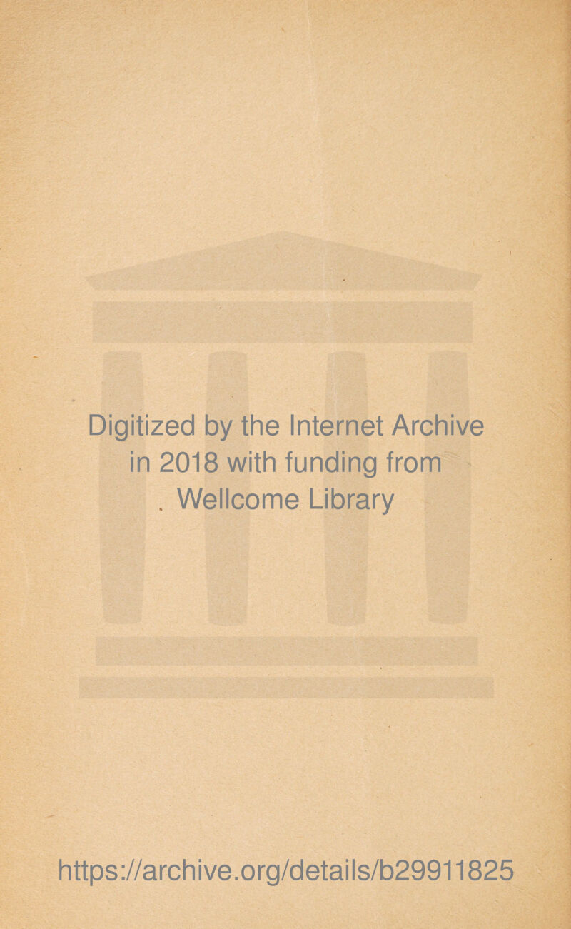 I Digitized by the Internet Archive in 2018 with funding from . Wellcome Library https://archive.org/details/b29911825