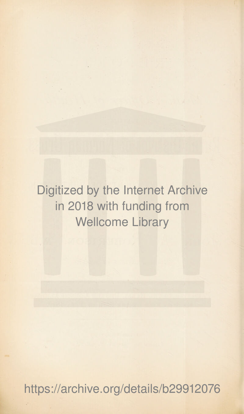 Digitized by the Internet Archive in 2018 with funding from Wellcome Library https://archive.org/details/b29912076