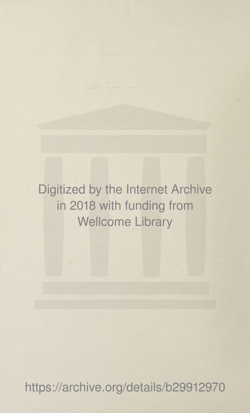 Digitized by the Internet Archive in 2018 with funding from Wellcome Library • s • https://archive.org/details/b29912970