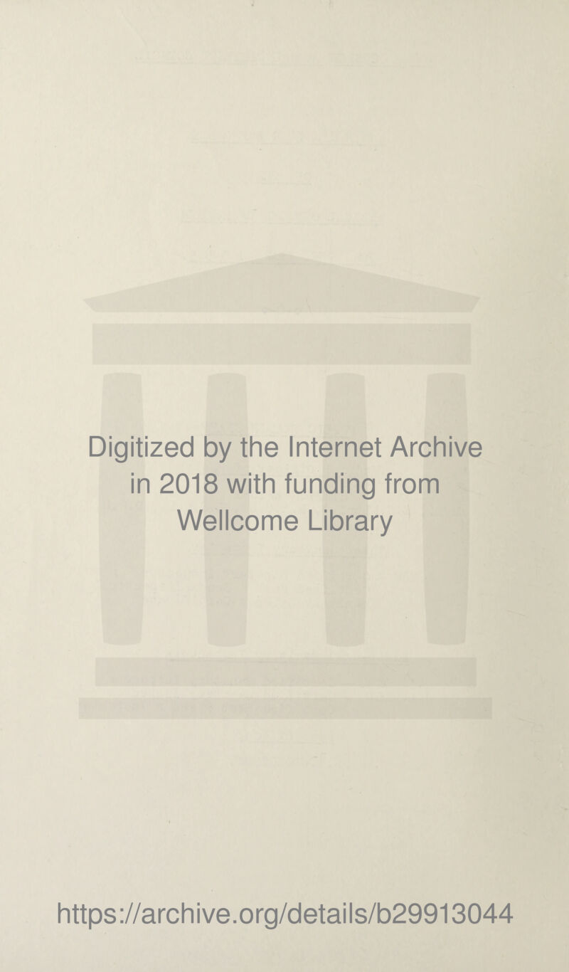 Digitized by the Internet Archive in 2018 with funding from Wellcome Library https://archive.org/details/b29913044