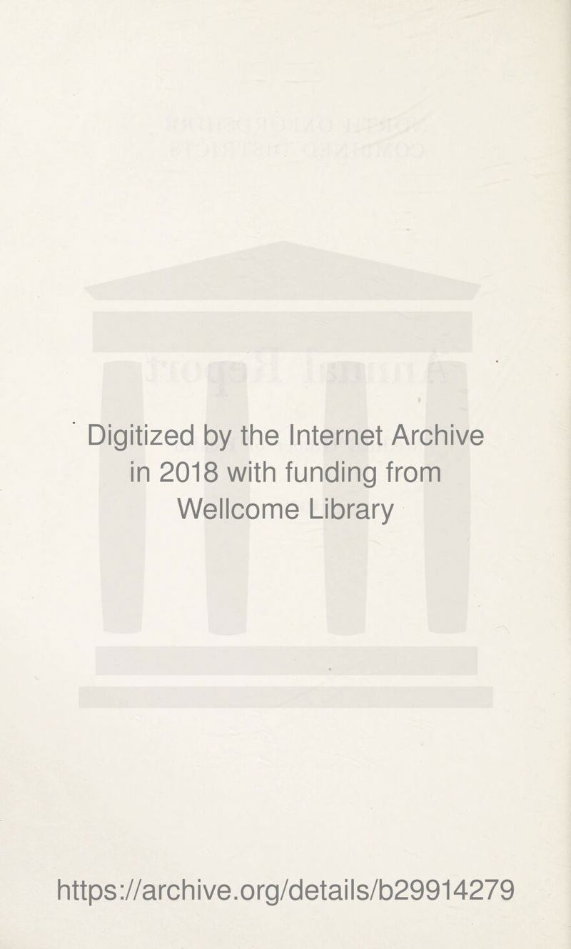 Digitized by the Internet Archive in 2018 with funding from Wellcome Library https://archive.org/details/b29914279