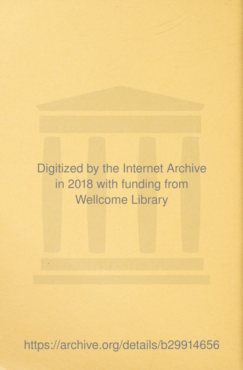 Digitized by the Internet Archive in 2018 with funding from Wellcome Library https://archive.org/details/b29914656