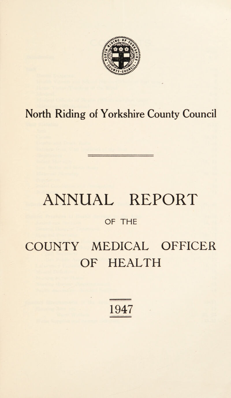 ANNUAL REPORT OF THE COUNTY MEDICAL OFFICER OF HEALTH 1947