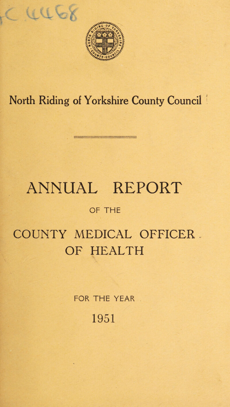 ANNUAL REPORT OF THE COUNTY MEDICAL OFFICER. OF HEALTH FOR THE YEAR 1951