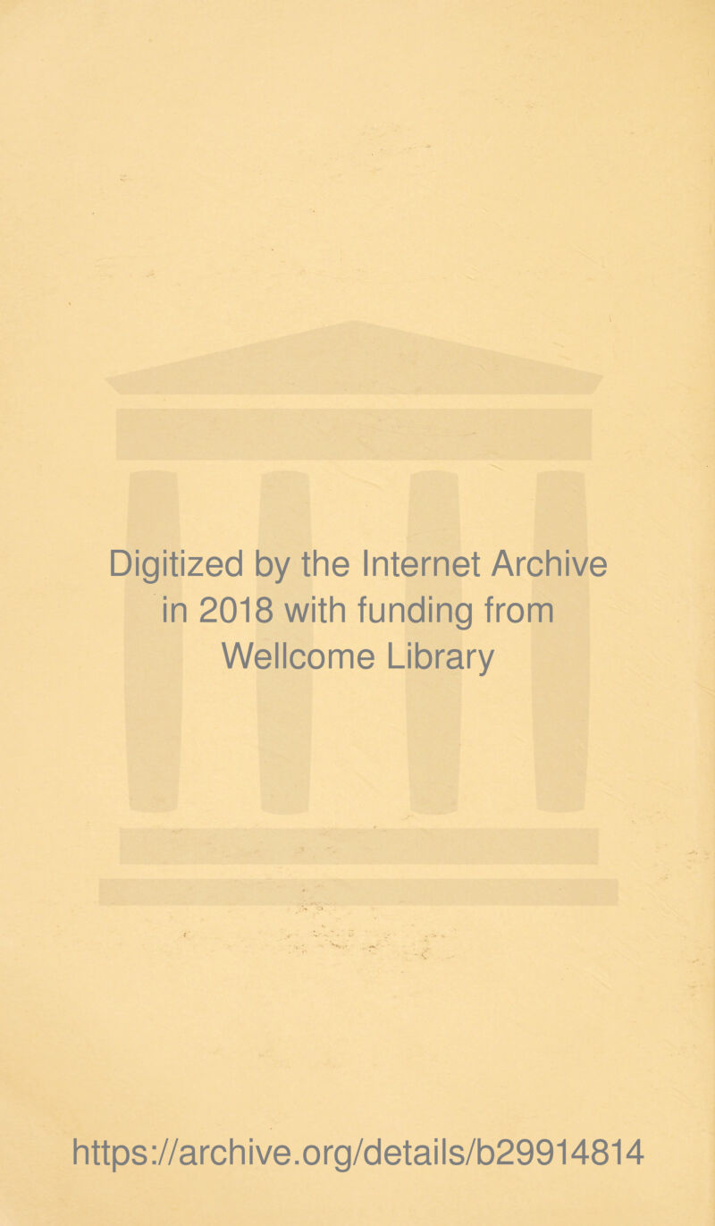 Digitized by the Internet Archive in 2018 with funding from Wellcome Library https ://archive.org/details/b29914814