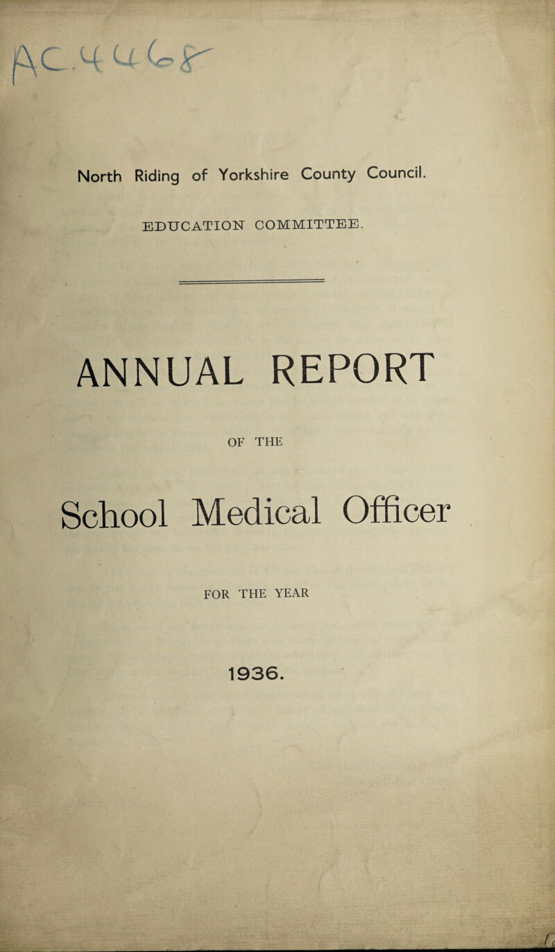 North Riding of Yorkshire County Council. EDUCATION COMMITTEE. ANNUAL REPORT OF THE School Medical Officer FOR THE YEAR