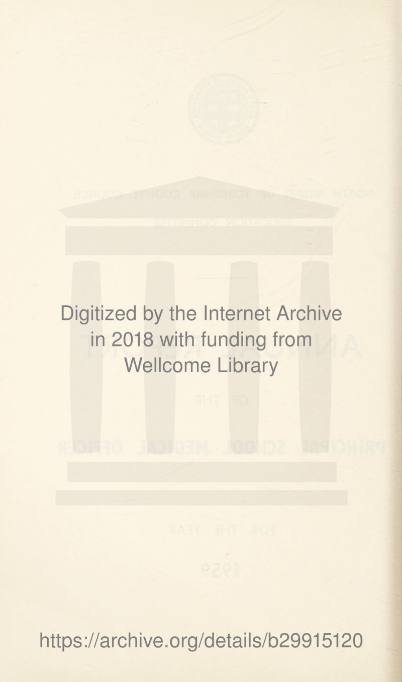 Digitized by the Internet Archive in 2018 with funding from Wellcome Library https ://archive.org/details/b29915120