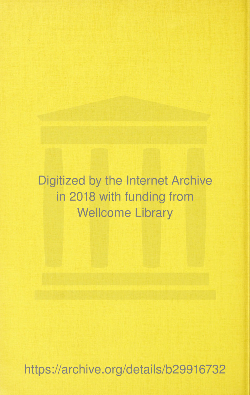 Digitized by the Internet Archive in 2018 with funding from Wellcome Library https://archive.org/details/b29916732