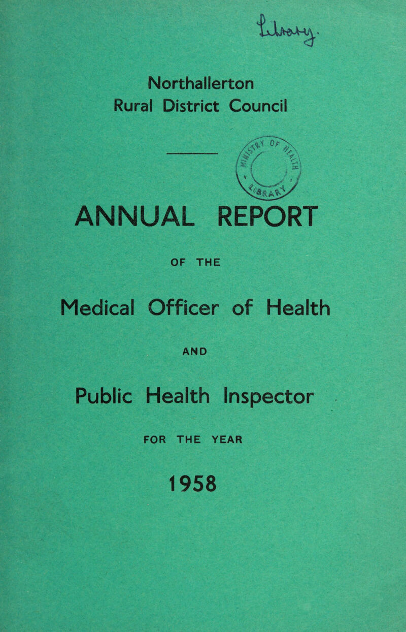 Northallerton Rural District Council ANNUAL REPORT OF THE Medical Officer of Health AND Public Health Inspector FOR THE YEAR 1958