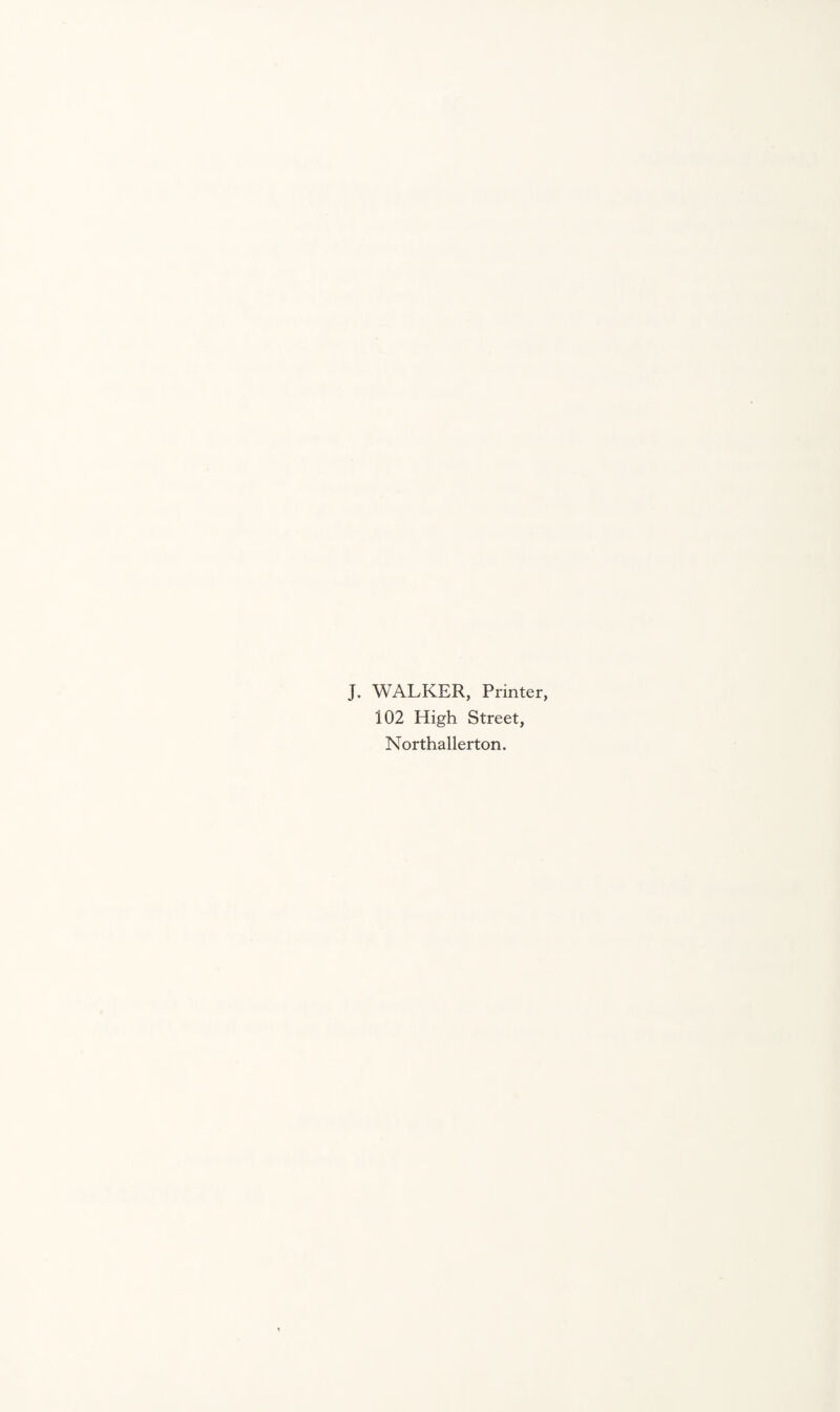 J. WALKER, Printer, 102 High Street, Northallerton.