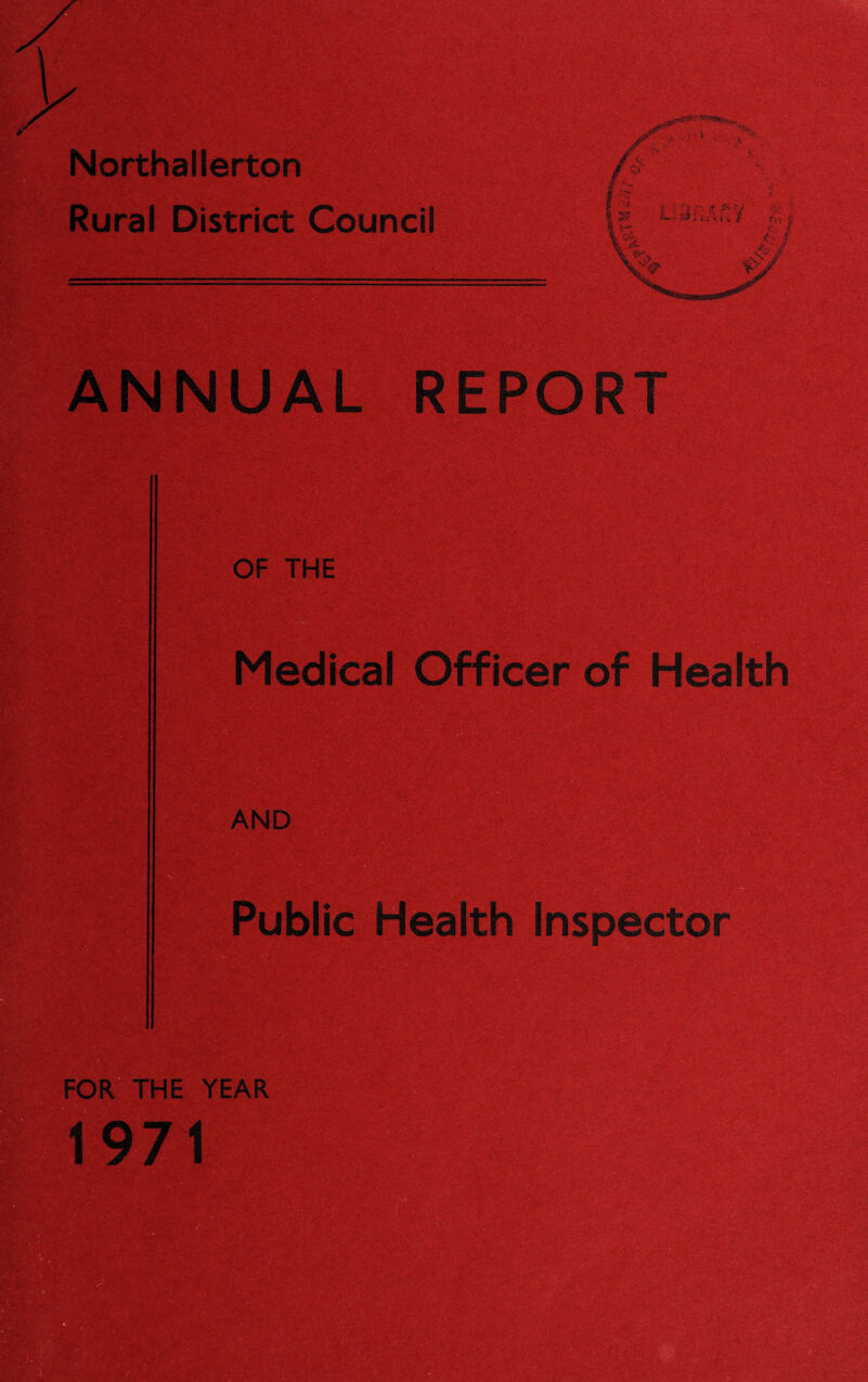 Northallerton Rural District Council ANNUAL REPORT OF THE . FOR THE YEAR 1971
