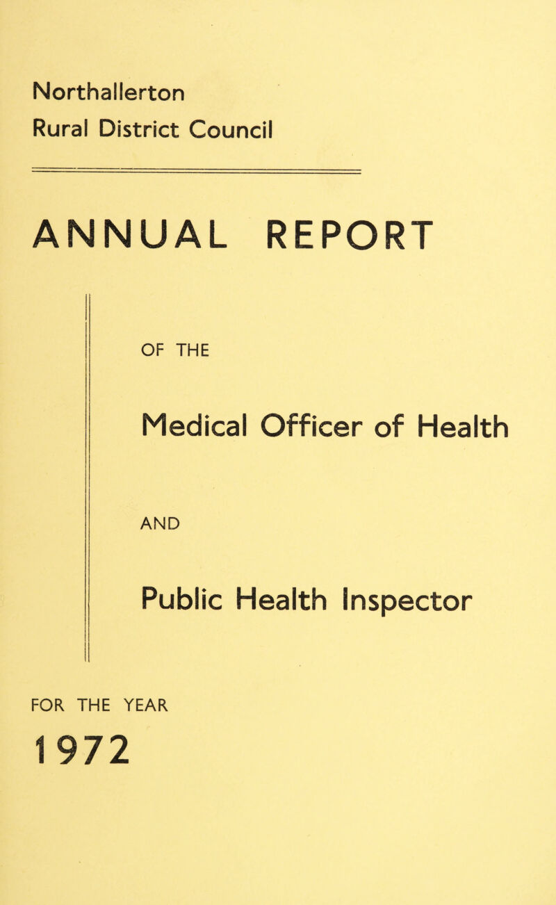 Northallerton Rural District Council ANNUAL REPORT OF THE Medical Officer of Health AND Public Health Inspector FOR THE YEAR 1972