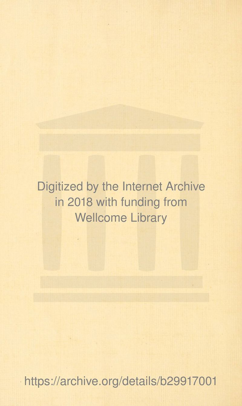 Digitized by the Internet Archive in 2018 with funding from Wellcome Library https://archive.org/details/b29917001