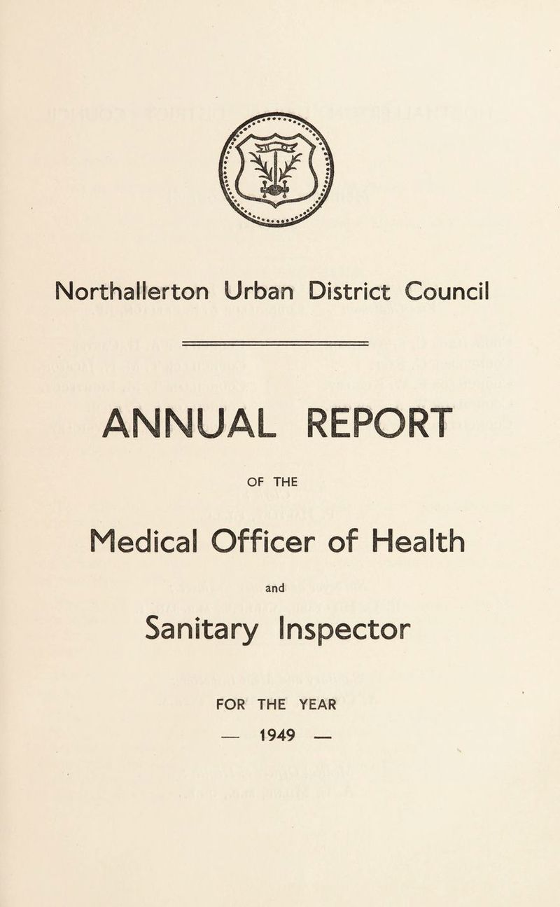 ANNUAL REPORT OF THE Medical Officer of Health and Sanitary Inspector FOR THE YEAR 1949