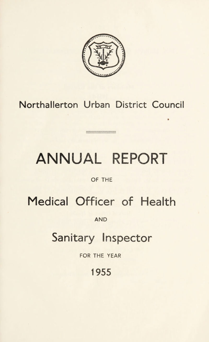 ANNUAL REPORT OF THE Medical Officer of Health AND Sanitary Inspector FOR THE YEAR 1955