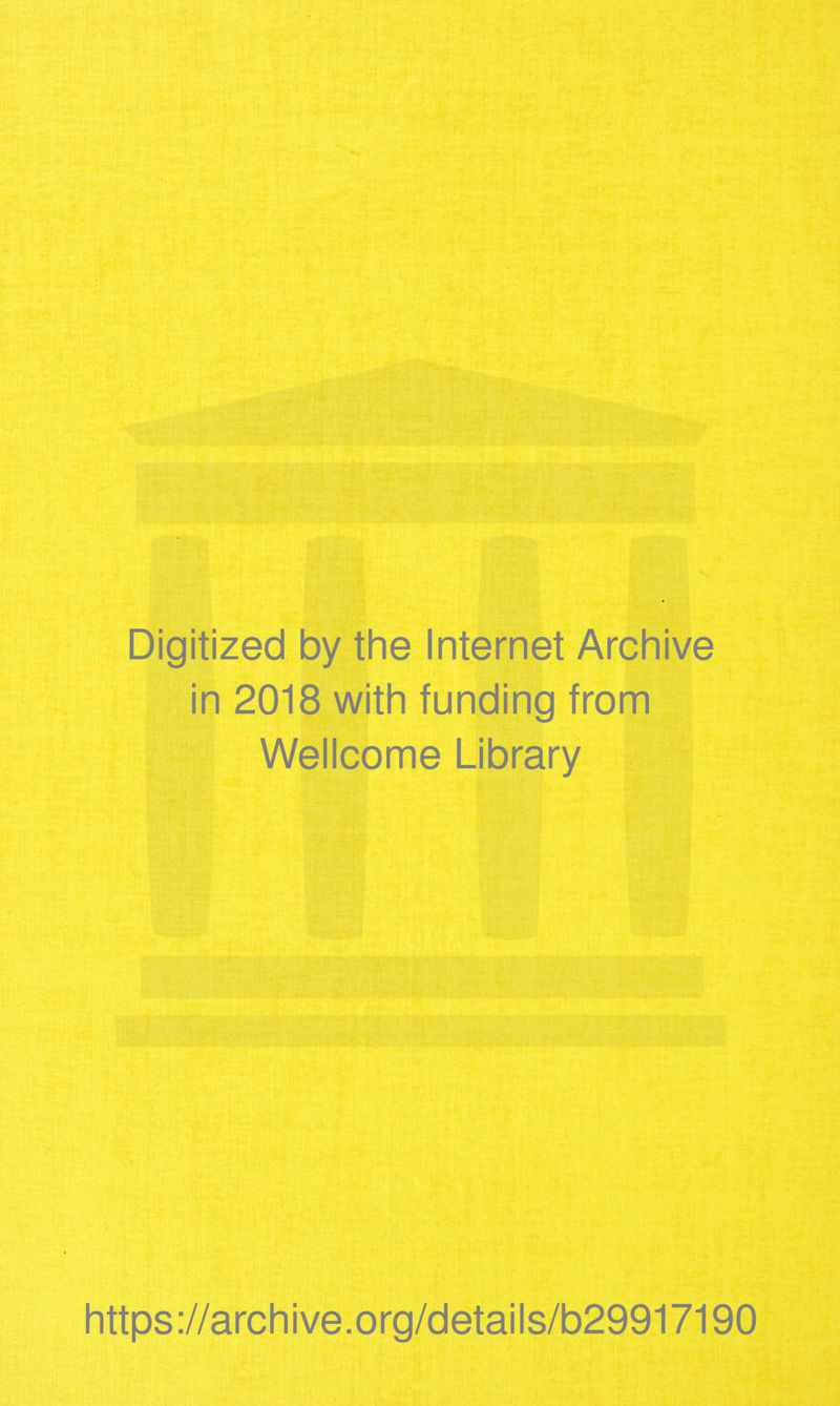 Digitized by the Internet Archive in 2018 with funding from Wellcome Library https://archive.org/details/b29917190