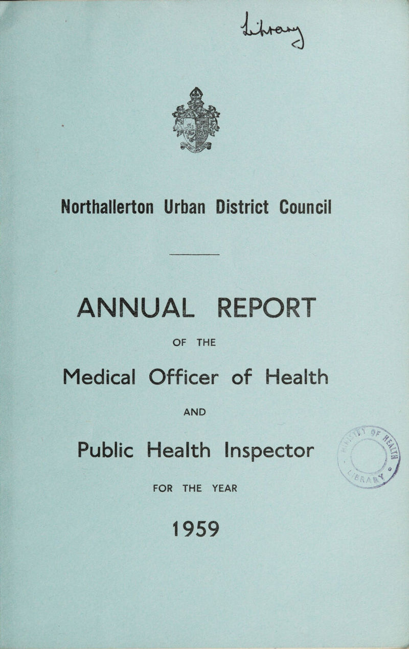 Northallerton Urban District Council ANNUAL REPORT OF THE Medical Officer of Health AND Public Health Inspector FOR THE YEAR 1959