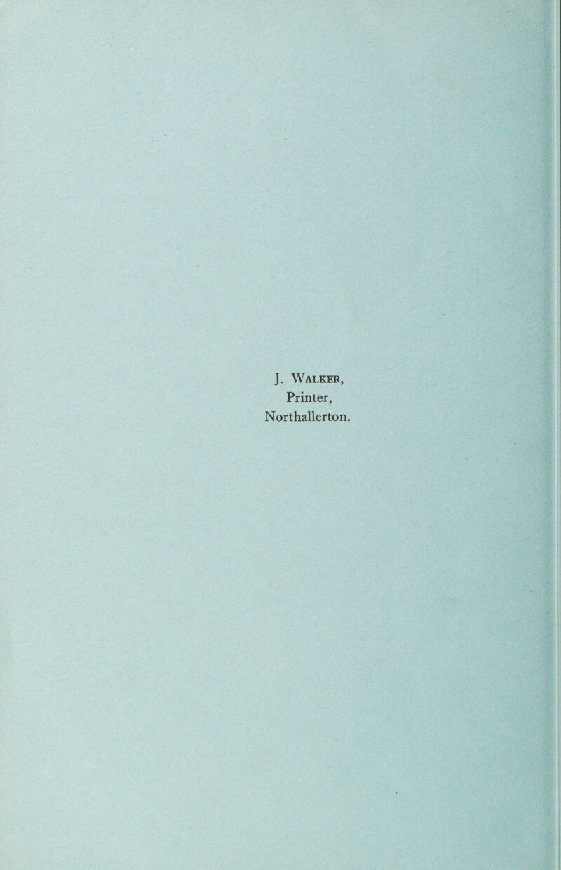 J. Walker, Printer, Northallerton.