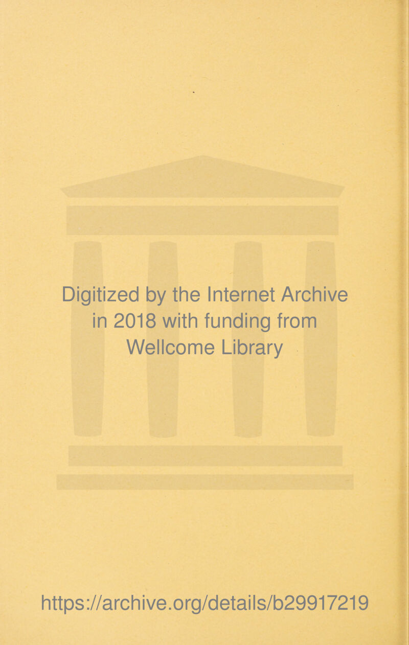 Digitized by the Internet Archive in 2018 with funding from Wellcome Library https://archive.org/details/b29917219