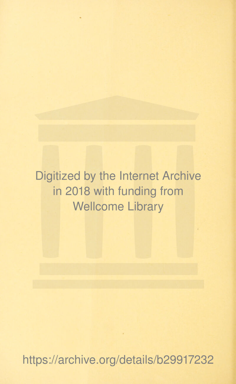 Digitized by the Internet Archive in 2018 with funding from Wellcome Library https://archive.org/details/b29917232