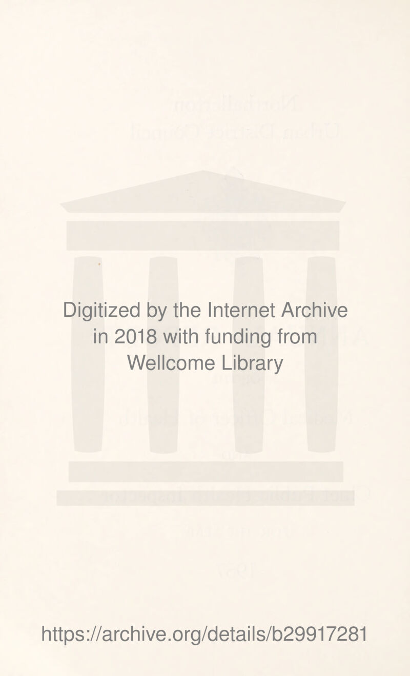 Digitized by the Internet Archive in 2018 with funding from Wellcome Library https://archive.org/details/b29917281
