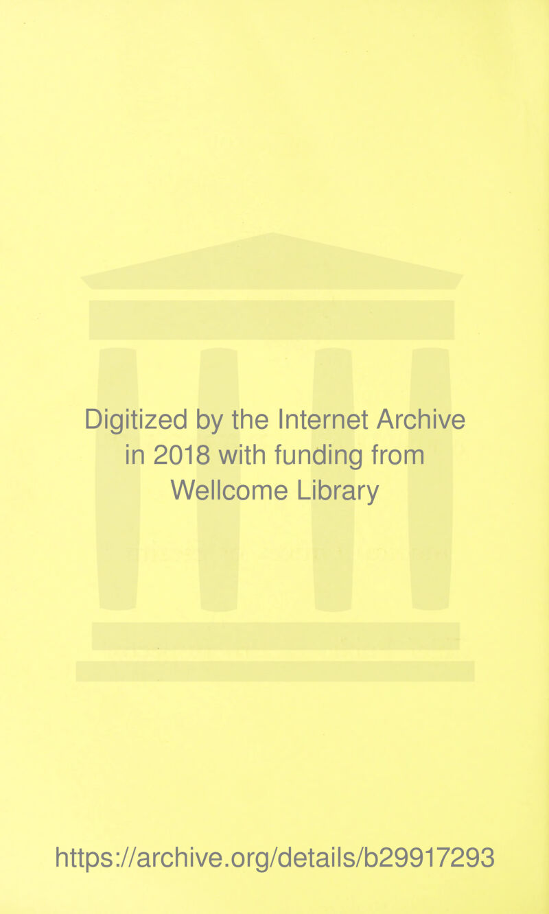 Digitized by the Internet Archive in 2018 with funding from Wellcome Library https://archive.org/details/b29917293