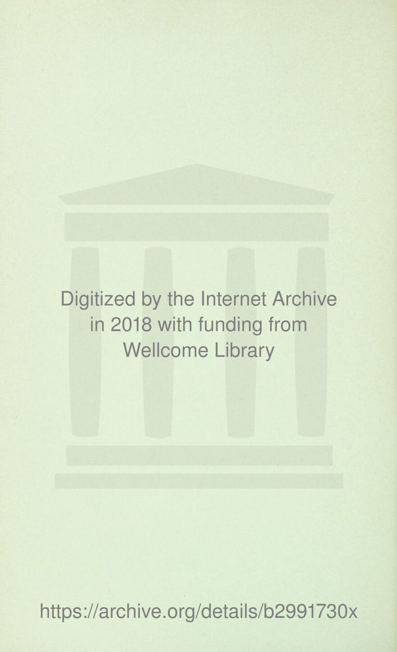 Digitized by the Internet Archive in 2018 with funding from Wellcome Library https://archive.org/details/b2991730x