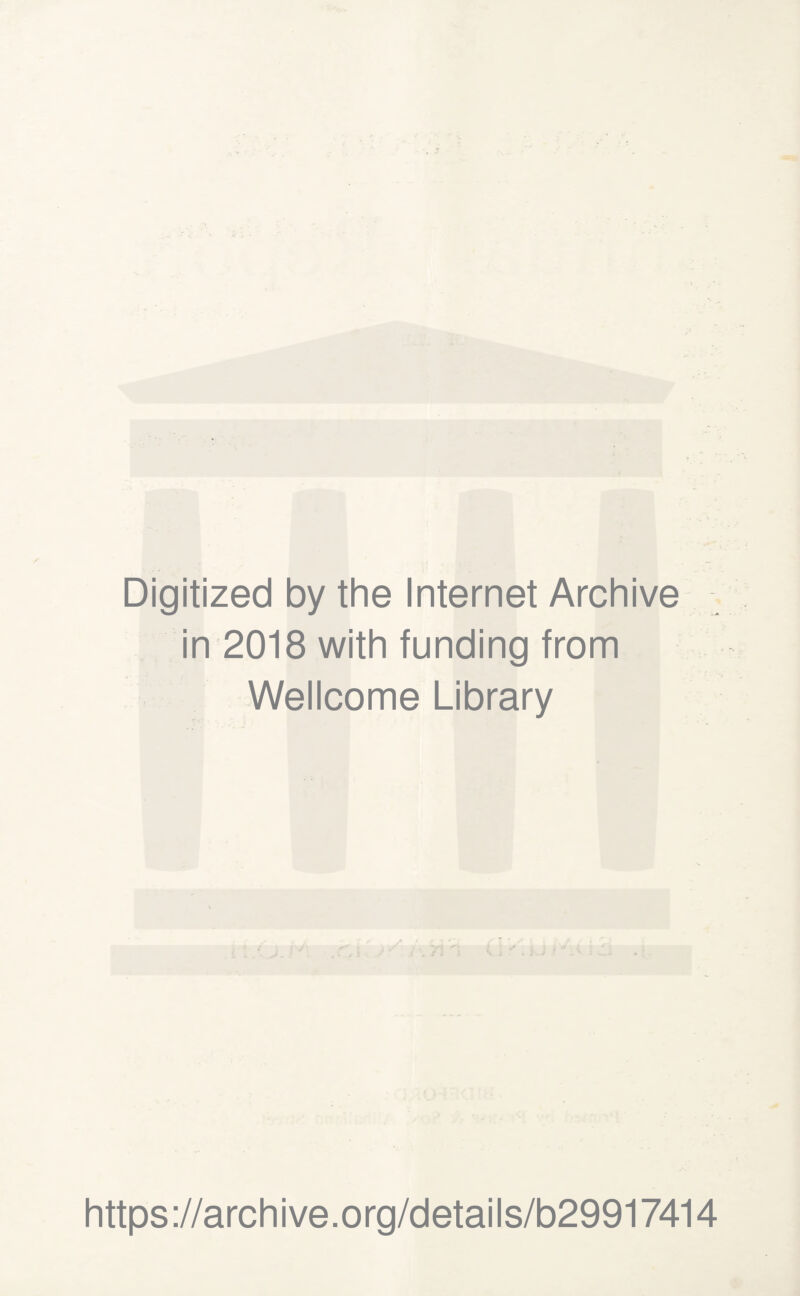 Digitized by the Internet Archive in 2018 with funding from Wellcome Library https ://arch ive.org/detai Is/b29917414