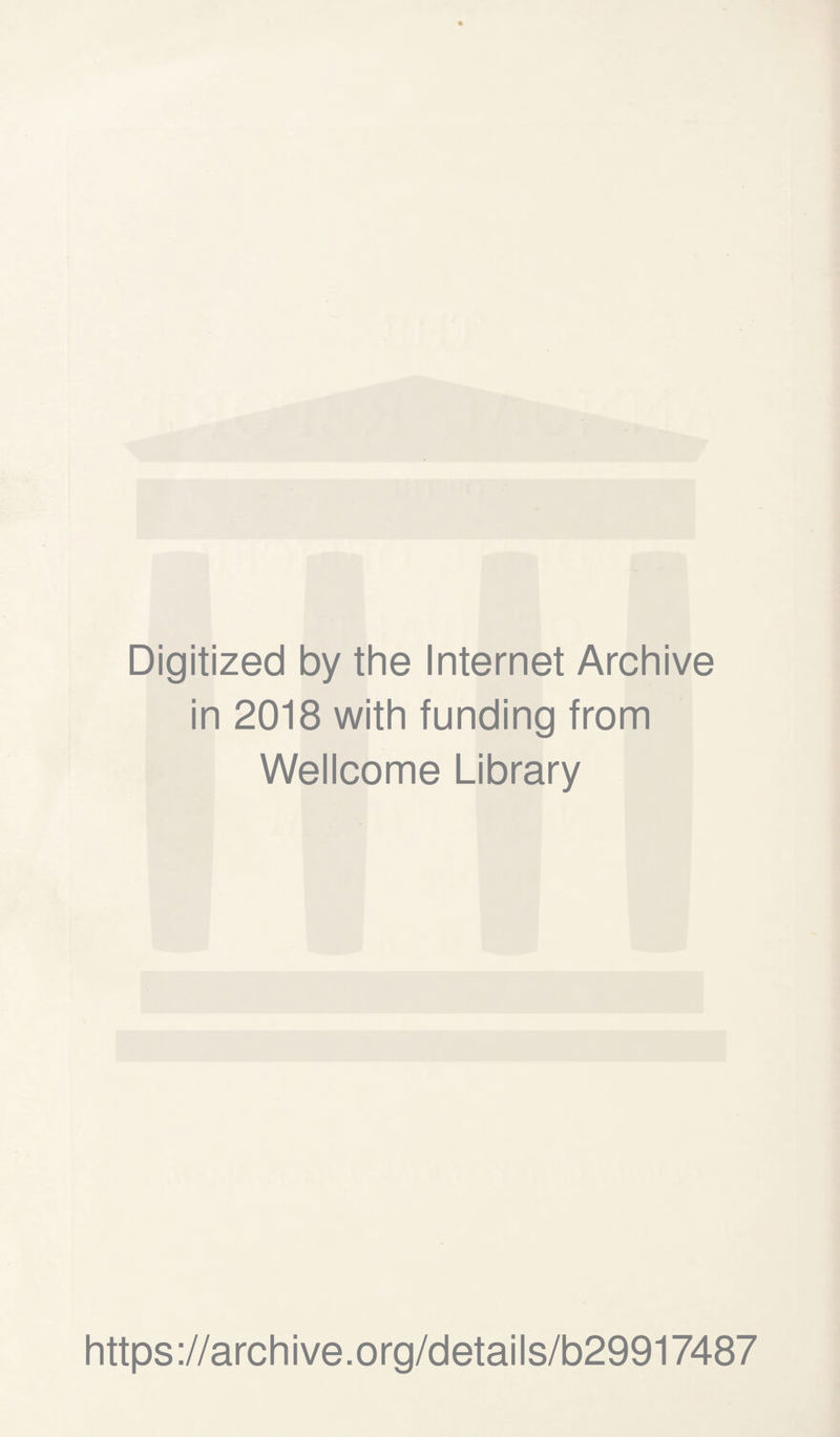 Digitized by the Internet Archive in 2018 with funding from Wellcome Library https://archive.org/details/b29917487