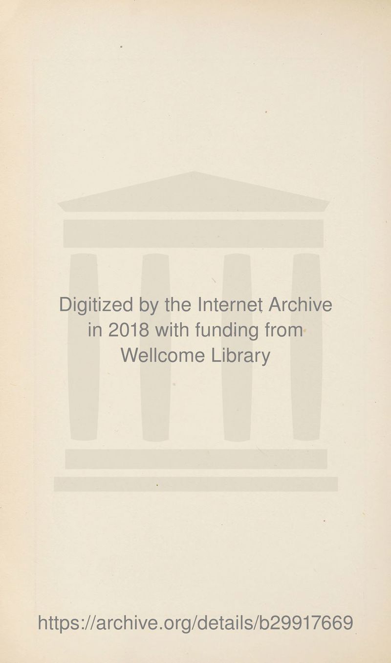 Digitized by the Internet Archive in 2018 with funding from Wellcome Library https://archive.org/details/b29917669