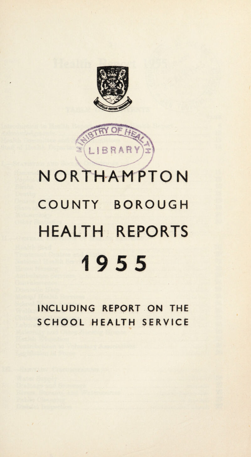 HEALTH REPORTS 1955 INCLUDING REPORT ON THE SCHOOL HEALTH SERVICE