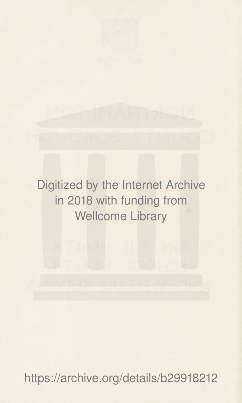 Digitized by the Internet Archive in 2018 with funding from Wellcome Library https://archive.org/details/b29918212