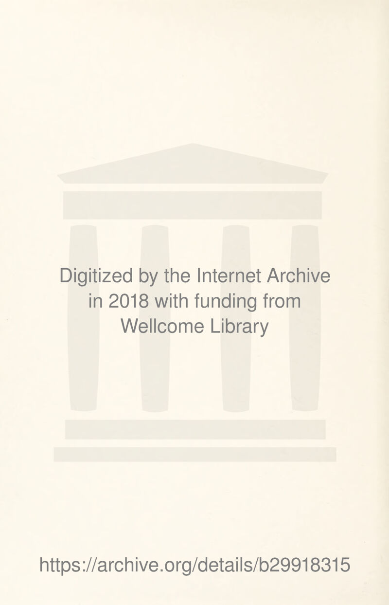 Digitized by the Internet Archive in 2018 with funding from Wellcome Library https ://archive.org/details/b29918315