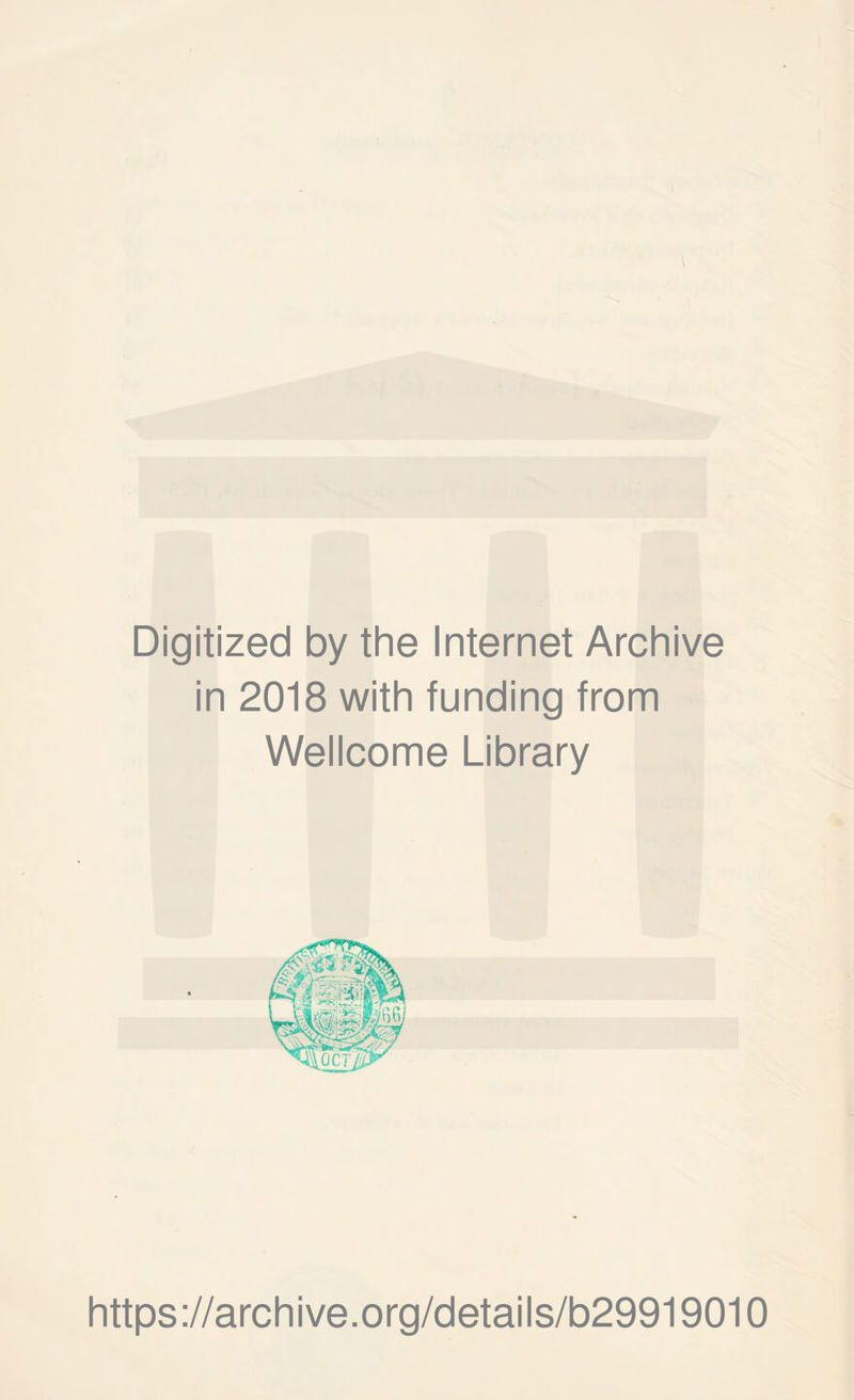 Digitized by the Internet Archive in 2018 with funding from Wellcome Library https://archive.org/details/b29919010