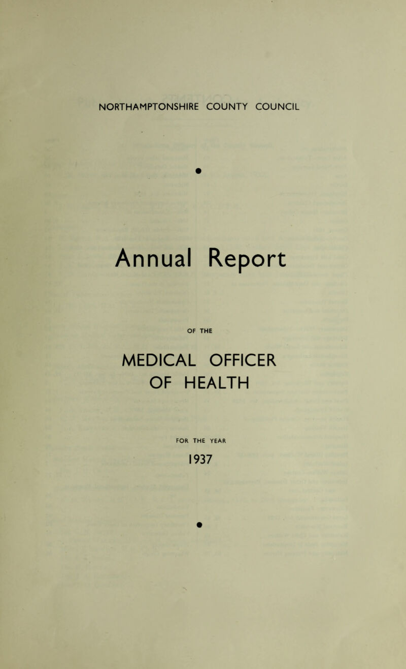 Annual Report OF THE MEDICAL OFFICER OF HEALTH FOR THE YEAR 1937