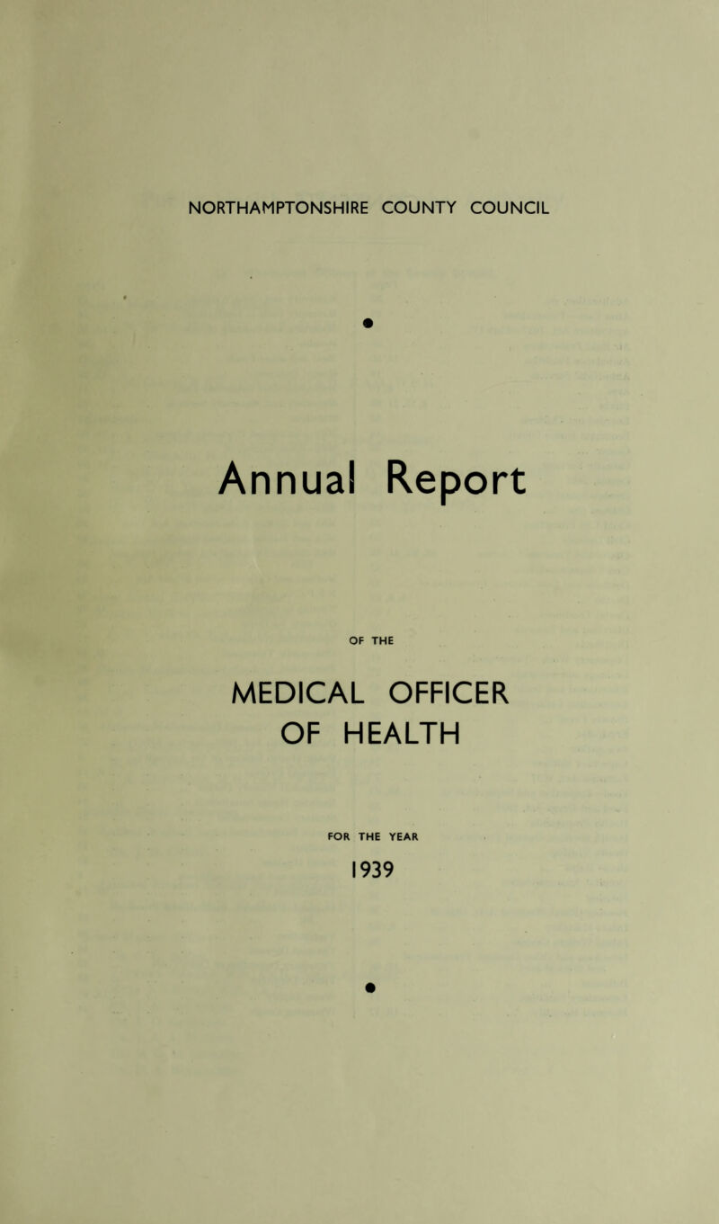 Annual Report OF THE MEDICAL OFFICER OF HEALTH FOR THE YEAR 1939