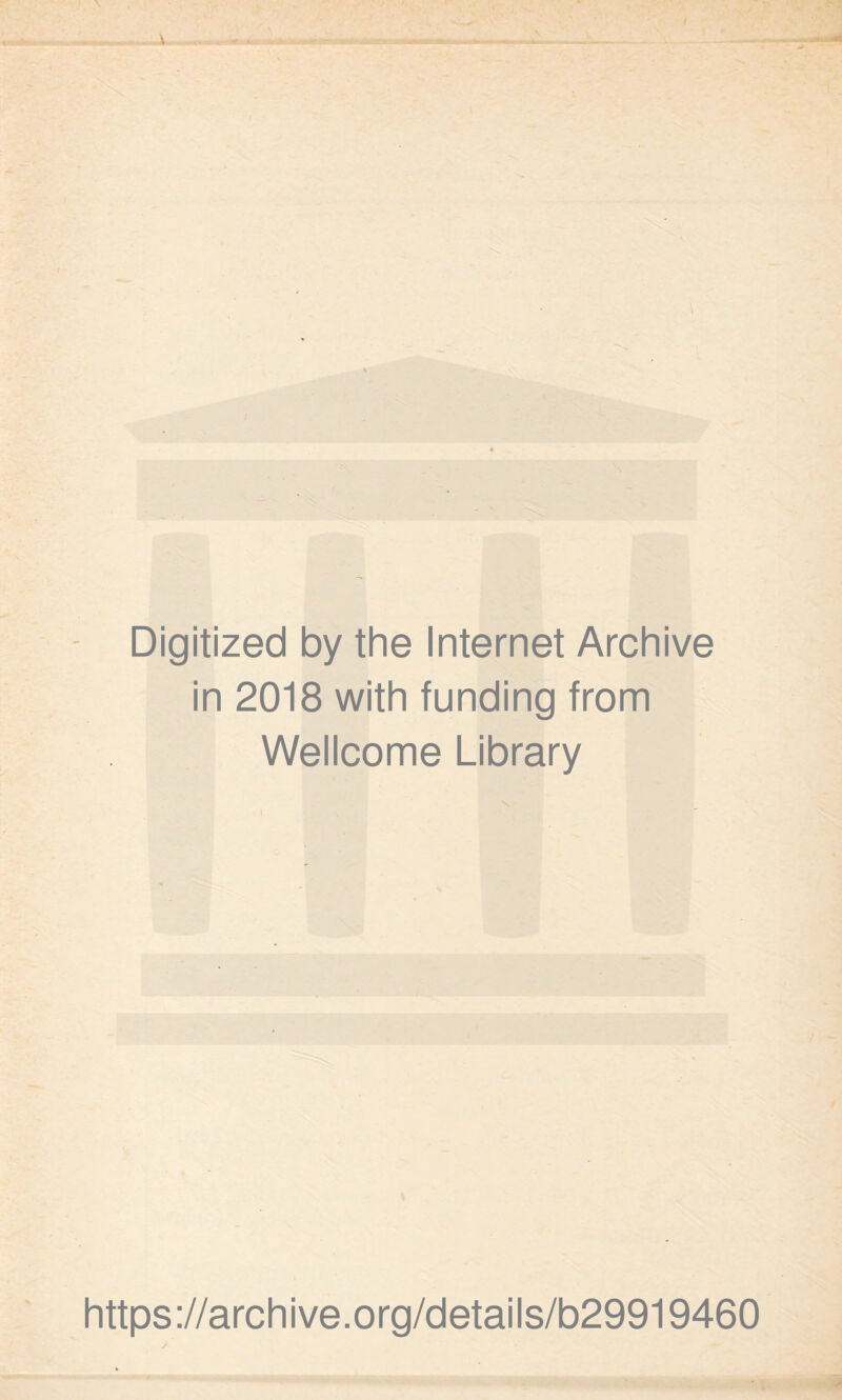 Digitized by the Internet Archive in 2018 with funding from Wellcome Library https://archive.org/details/b29919460 /