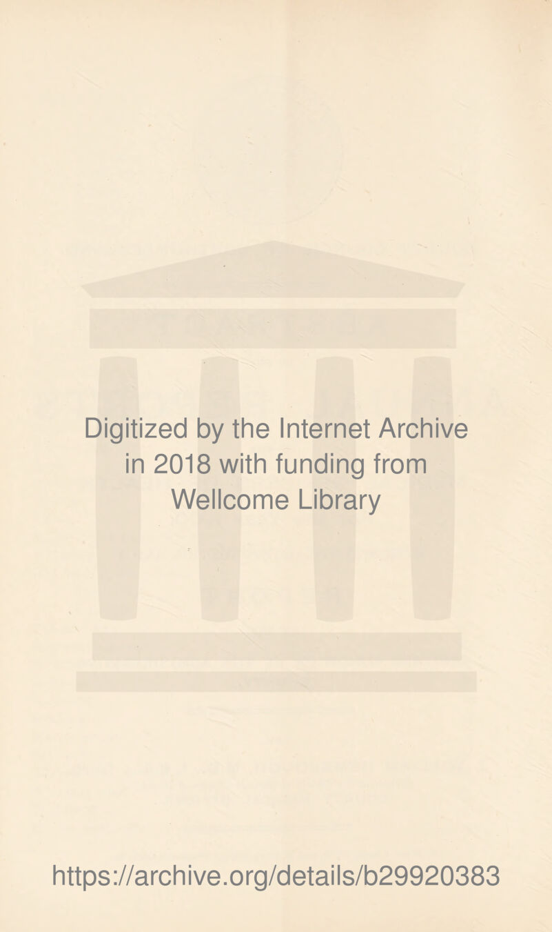 I Digitized by the Internet Archive in 2018 with funding from Wellcome Library https://archive.org/details/b29920383