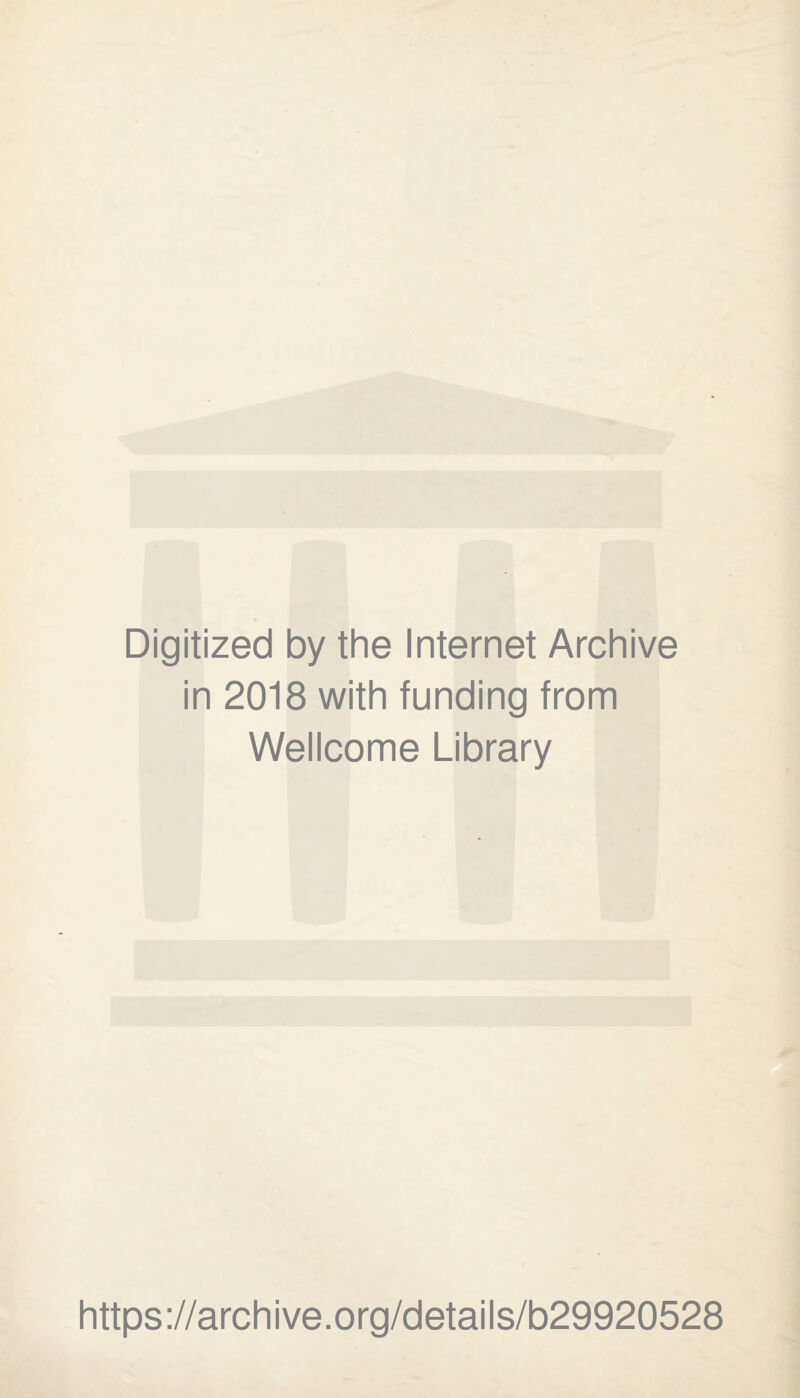 Digitized by the Internet Archive in 2018 with funding from Wellcome Library https ;//archive.org/details/b29920528