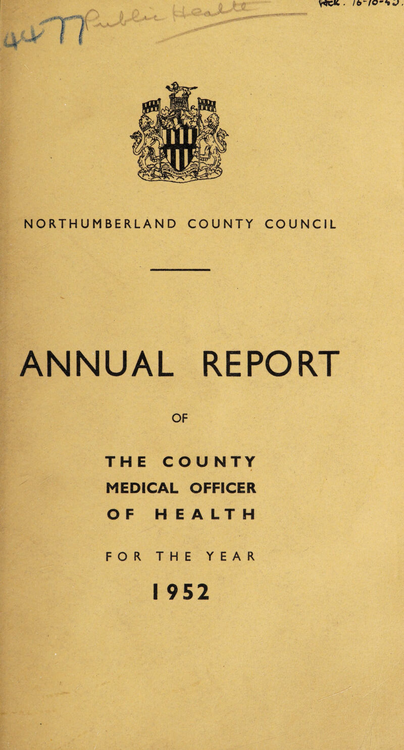 ANNUAL REPORT OF THE COUNTY MEDICAL OFFICER OF HEALTH FOR THE YEAR I 952