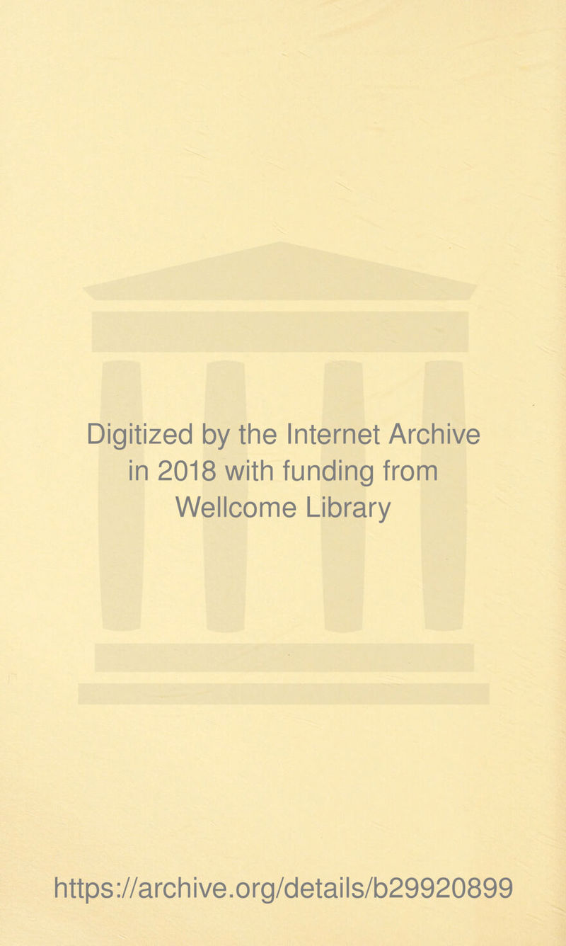 Digitized by the Internet Archive in 2018 with funding from Wellcome Library https://archive.org/details/b29920899